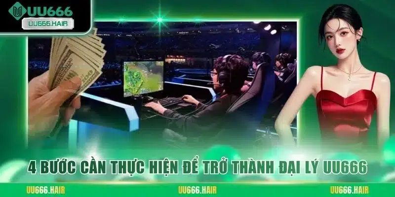 4 bước cần thực hiện để trở thành đại lý UU666