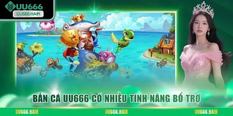 Bắn cá UU666 có nhiều tính năng bổ trợ