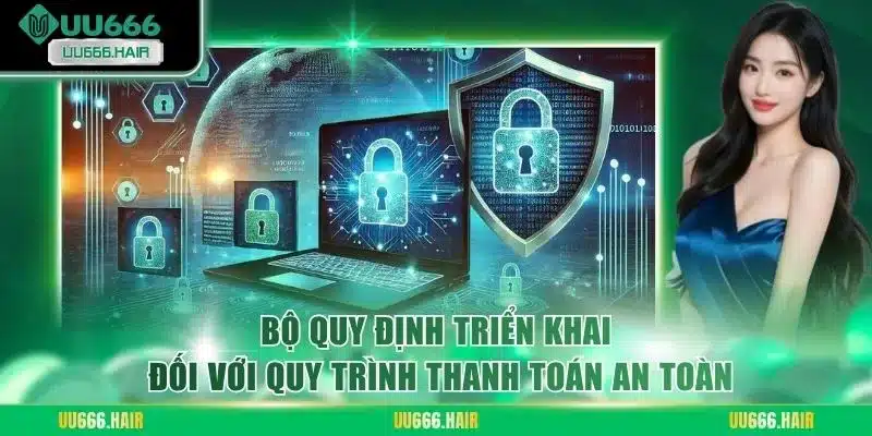 Bộ quy định triển khai đối với quy trình thanh toán an toàn