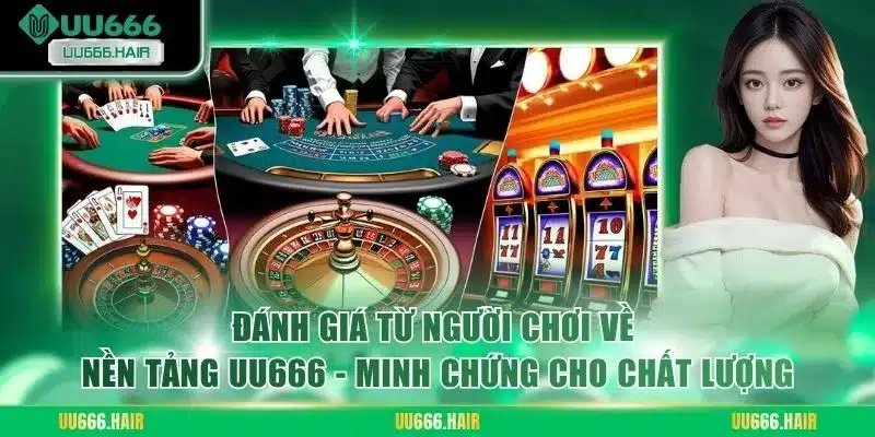 Đánh giá từ người chơi về nền tảng UU666 - minh chứng cho chất lượng