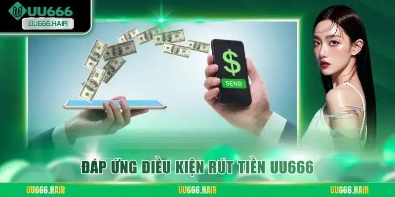 Đáp ứng điều kiện rút tiền UU666