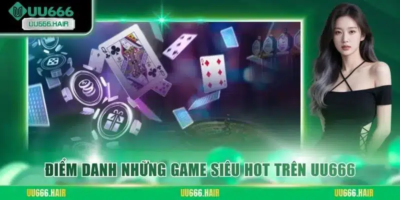 Điểm danh những game siêu HOT trên UU666