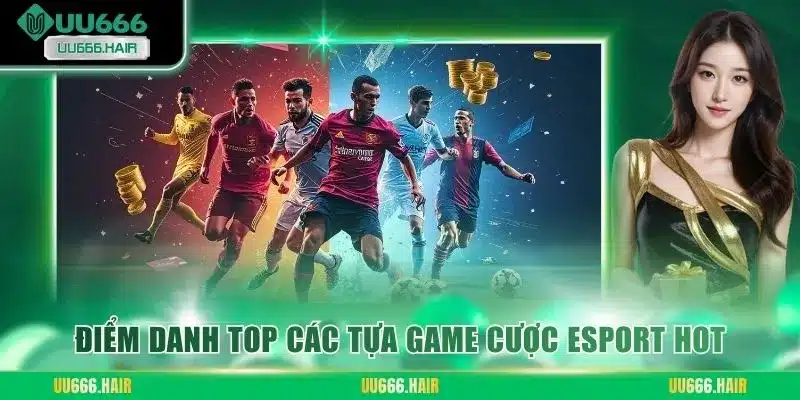 Điểm danh TOP các tựa game cược Esport HOT