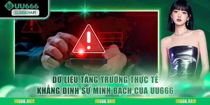 Dữ liệu tăng trưởng thực tế khẳng định sự minh bạch của UU666
