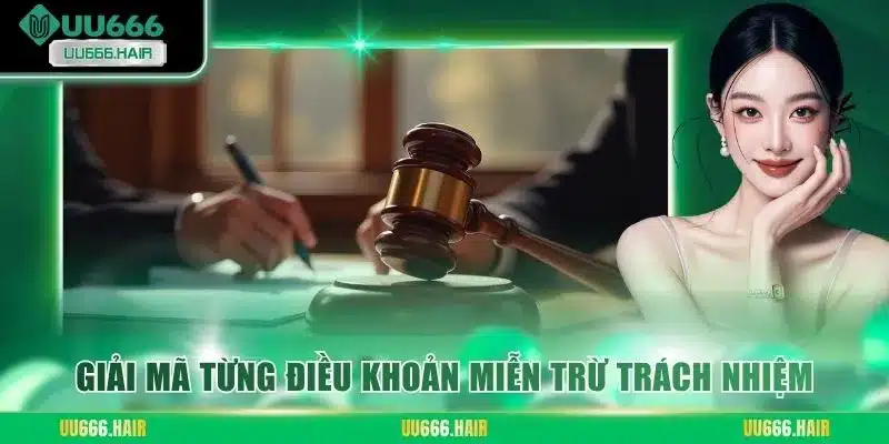 Giải mã từng điều khoản miễn trừ trách nhiệm