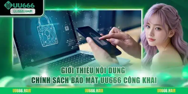 Giới thiệu nội dung chính sách bảo mật UU666 công khai