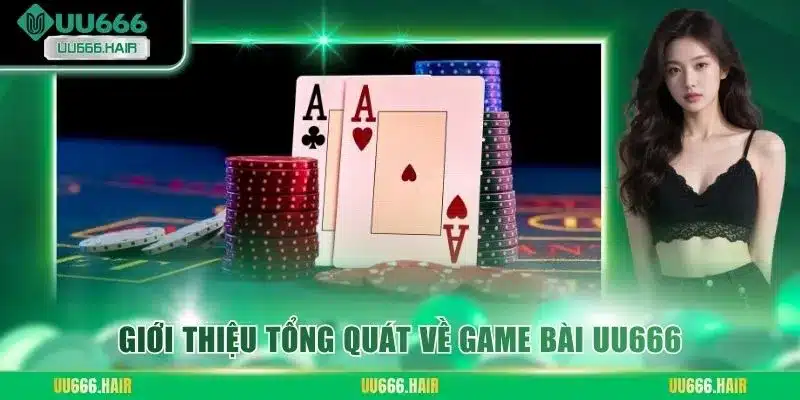 Giới thiệu tổng quát về game bài UU666