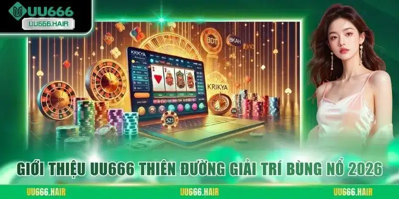 Giới thiệu UU666 thiên đường giải trí bùng nổ 2026