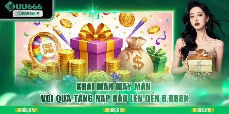 Khai màn may mắn với quà tặng nạp đầu lên đến 8.888K