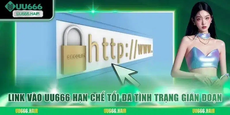 Link vào UU666 hạn chế tối đa tình trạng gián đoạn