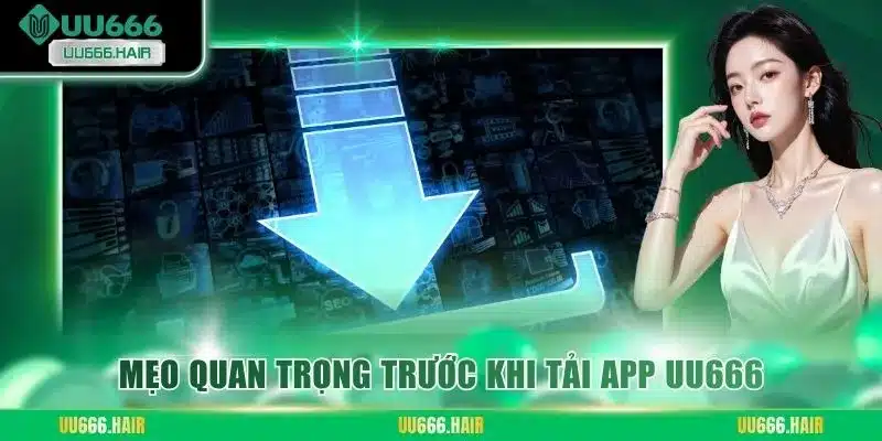 Mẹo quan trọng trước khi tải app UU666