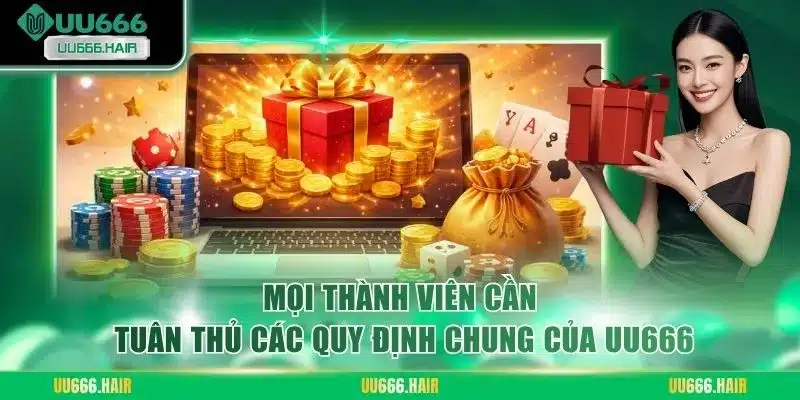 Mọi thành viên cần tuân thủ các quy định chung của UU666