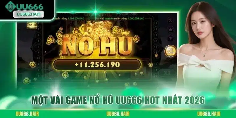 Một vài game nổ hũ UU666 hot nhất 2026