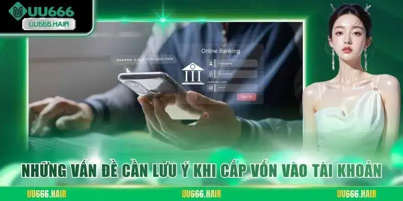 Những vấn đề cần lưu ý khi cấp vốn vào tài khoản