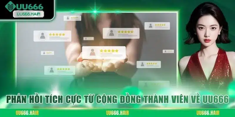Phản hồi tích cực từ cộng đồng thành viên về UU666