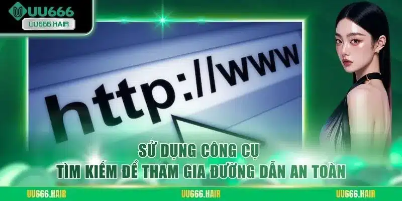 Sử dụng công cụ tìm kiếm để tham gia đường dẫn an toàn