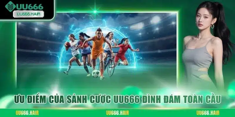 Ưu điểm của sảnh cược UU666 đình đám toàn cầu