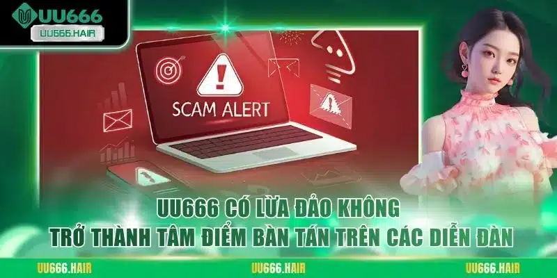 UU666 có lừa đảo không trở thành tâm điểm bàn tán trên các diễn đàn