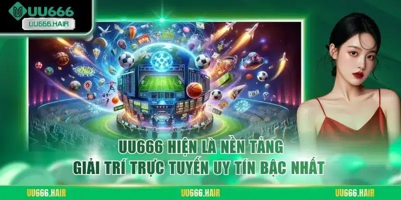 UU666 hiện là nền tảng giải trí trực tuyến uy tín bậc nhất